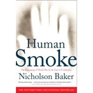 Human Smoke The Beginnings of World War II, the End of Civilization by Baker, Nicholson, 9781416572466