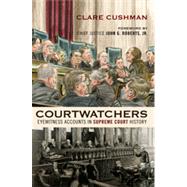 Courtwatchers Eyewitness Accounts in Supreme Court History by Cushman, Clare; Roberts, Chief Justice John, 9781442212466