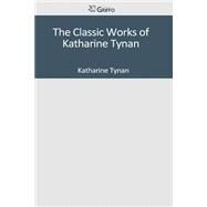The Classic Works of Katharine Tynan by Tynan, Katharine, 9781501092466