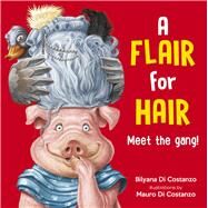 A Flair for Hair: Meet the Gang by Di Costanzo, Bilyana; Di Costanzo, Mauro, 9781760792466