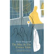 The Man at the Corner Table by Shepperd, Rosie, 9781781722466