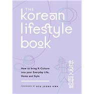 The Korean Lifestyle Book How to Bring K-Culture into your Everyday Life, Home and Style by Jeong Hwa, Ryu, 9781789292466