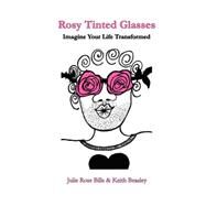 Rosy Tinted Glasses by Beasley, Keith; Bills, Julie Rose, 9781847532466