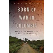 Born of War in Colombia by Tatiana Sanchez Parra, 9781978832466