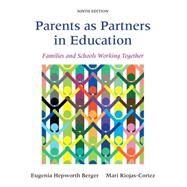 Parents as Partners in Education Families and Schools Working Together by Berger, Eugenia Hepworth; Riojas-Cortez, Mari R., 9780133802467