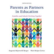 Parents as Partners in Education Families and Schools Working Together by Berger, Eugenia Hepworth; Riojas-Cortez, Mari R., 9780133802467