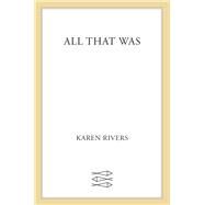 All That Was by Rivers, Karen, 9780374302467