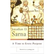A Time to Every Purpose Letters to a Young Jew by Sarna, Jonathan D, 9780465002467