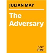 The Adversary by Julian May, 9780547892467