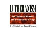 Lutheranism : The Theological Movement and Its Confessional Writings by Gritsch, Eric W., 9780800612467