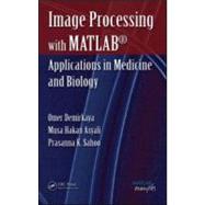 Image Processing with MATLAB: Applications in Medicine and Biology by Demirkaya; Omer, 9780849392467