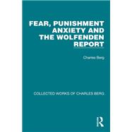 Fear, Punishment Anxiety and the Wolfenden Report by Charles Berg, 9781003252467