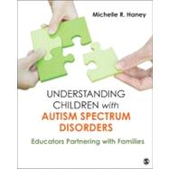 Understanding Children with Autism Spectrum Disorders : Educators Partnering with Families by Michelle R. Haney, 9781412982467