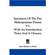 Specimens of the Pre-Shakespearean Drama V1 : With an Introduction, Notes and A Glossary by Manly, John Matthews, 9781432542467
