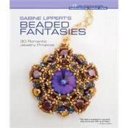 Sabine Lippert's Beaded Fantasies 30 Romantic Jewelry Projects by Lippert, Sabine, 9781454702467