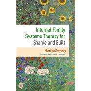 Internal Family Systems Therapy for Shame and Guilt by Sweezy, Martha; Schwartz, Richard C., 9781462552467