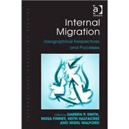 Internal Migration: Geographical Perspectives and Processes by Smith,Darren P., 9781472452467