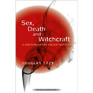 Sex, Death and Witchcraft A Contemporary Pagan Festival by Ezzy, Douglas, 9781472522467