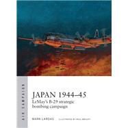 Japan 1944-45 by Lardas, Mark; Wright, Paul, 9781472832467