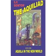 Aquila in the New World by Somtow, S. P., 9781587152467