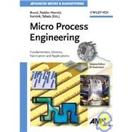 Micro Process Engineering Fundamentals, Devices, Fabrication, and Applications by Kockmann, Norbert; Brand, Oliver; Fedder, Gary K.; Hierold, Christofer; Korvink, Jan G.; Tabata, Osamu, 9783527312467