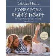 Honey for a Child's Heart : The Imaginative Use of Books in Family Life by Gladys Hunt, 9780310242468