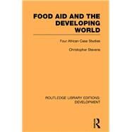 Food Aid and the Developing World: Four African Case Studies by Stevens; Christopher, 9780415592468