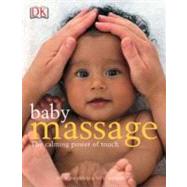 Baby Massage: The Calming Power of Touch by Heath, Alan ; Bainbridge, Nicki ; Moore, Diana, 9780756602468