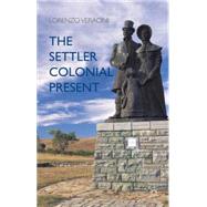 The Settler Colonial Present by Veracini, Lorenzo, 9781137372468