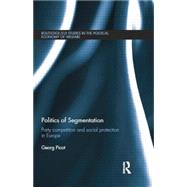 Politics of Segmentation: Party Competition and Social Protection in Europe by Picot; Georg, 9781138812468