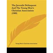 The Juvenile Delinquent and the Young Men's Christian Association by Young Men's Christian Association, 9781437032468