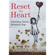 Reset the Heart by Tran, Mai-anh Le, 9781501832468