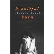 Beautiful Burn by Leigh, Adriane, 9781507632468