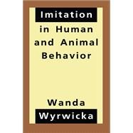 Imitation in Human and Animal Behavior by Wyrwicka, Wanda, 9781560002468