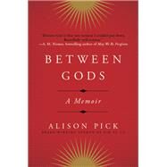 Between Gods by Pick, Alison, 9780062362469