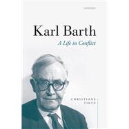 Karl Barth A Life in Conflict by Tietz, Christiane; Barnett, Victoria J., 9780198852469