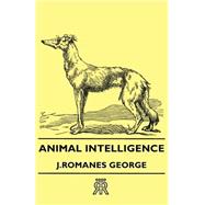 Animal Intelligence by George, J. Romanes, 9781406712469