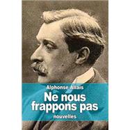 Ne Nous Frappons Pas by Allais, Alphonse, 9781506182469