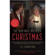 The Man Who Invented Christmas (Movie Tie-In): Includes Charles Dickens's Classic A Christmas Carol How Charles Dickens's A Christmas Carol Rescued His Career and Revived Our Holiday Spirits by STANDIFORD, LES, 9781524762469