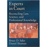 Experts In Court: Reconciling Law, Science, And Professional Knowledge by Sales, Bruce Dennis, 9781591472469