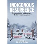 Indigenous Resurgence: Decolonialization and Movements for Environmental Justice by Dhillon, Jaskiran, 9781800732469