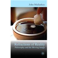 Refractions of Reality: Philosophy and the Moving Image by Mullarkey, John, 9780230002470