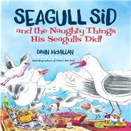 Seagull Sid and the Naughty Things His Seagulls Did! by McMillan, Dawn; Kinnaird, Ross, 9780486832470