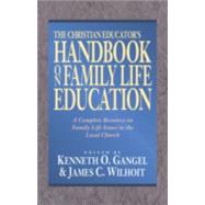 Christian Educators Handbook on Family Life Education, The by Gangel, Kenneth O., and James C. Wilhoit, eds., 9780801022470