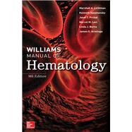Williams Manual of Hematology, Ninth Edition by Lichtman, Marshall; Prchal, Josef; Kaushansky, Kenneth; Levi, Marcel; Burns, Linda; Armitage, James, 9781259642470
