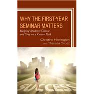 Why the First-Year Seminar Matters Helping Students Choose and Stay on a Career Path by Harrington, Christine; Orosz, Theresa, 9781475842470