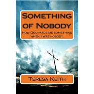 Something of Nobody by Keith, Teresa, 9781495402470