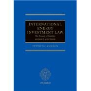 International Energy Investment Law The Pursuit of Stability by Cameron, Peter, 9780198732471