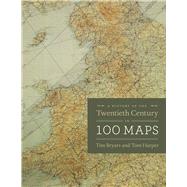 A History of the Twentieth Century in 100 Maps by Bryars, Tim; Harper, Tom, 9780226202471