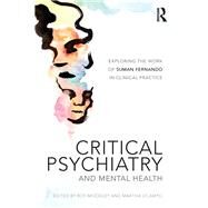 Critical Psychiatry and Mental Health: Exploring the work of Suman Fernando in Clinical Practice by Moodley; Roy, 9780415532471